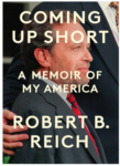 Coming Up Short – A Memoir of My America by Robert Reich