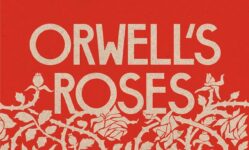Book Review | ‘Orwell’s Roses’ by Rebecca Solnit
