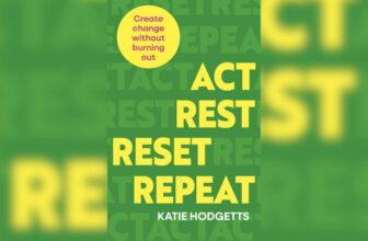 Review: ‘Act, Rest, Reset, Repeat: Create Change Without Burning Out’ By Katie Hodgetts