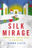 New Book Review: ‘Silk Mirage: Through the Looking Glass in Uzbekistan’ by Joanna Lillis
