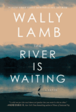 Book Marks reviews of The River Is Waiting by Wally Lamb Book Marks