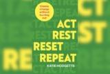 ‘Act, Rest, Reset, Repeat’ By Katie Hodgetts