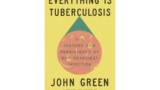 Book Review: John Green takes on TB in ‘Everything is Tuberculosis’
