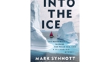 Book Review: Mark Synnott heads ‘Into the Ice’ to chase the maritime mystery of Sir John Franklin