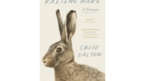 ‘Raising Hare’ review: Chloe Dalton’s memoir about taking in a baby hare